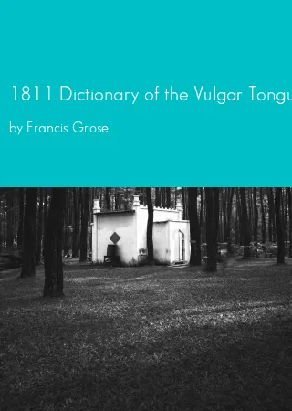 1811 Dictionary of the Vulgar Tongue by Francis Grose pdf Book