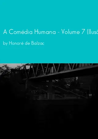 A Comédia Humana - Volume 7 (Ilusões Perdidas) by Honoré de Balzac pdf Book