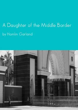 A Daughter of the Middle Border by Hamlin Garland pdf Book