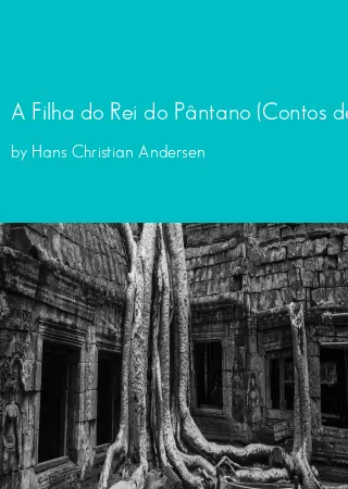 A Filha do Rei do Pântano (Contos de Andersen) by Hans Christian Andersen pdf Book