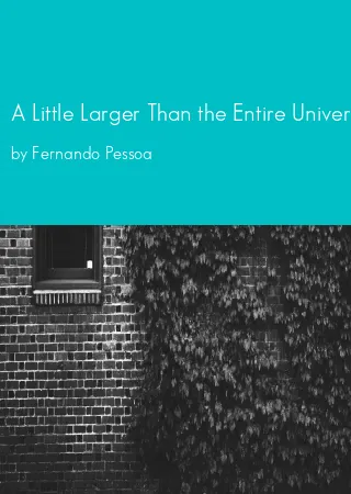 A Little Larger Than the Entire Universe by Fernando Pessoa pdf Book