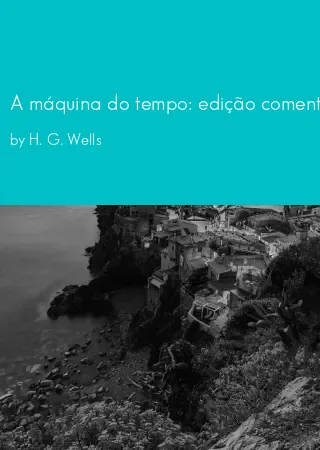 A máquina do tempo: edição comentada (Clássicos Zahar) by H. G. Wells pdf Book