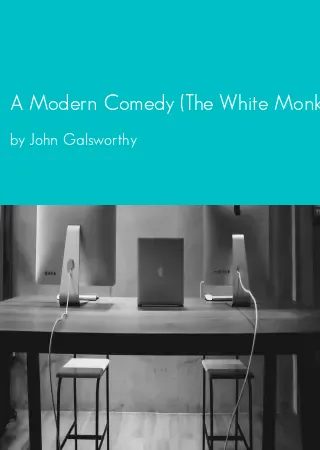 A Modern Comedy (The White Monkey; The Silver Spoon; Swan Song) by John Galsworthy pdf Book