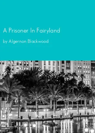 A Prisoner In Fairyland by Algernon Blackwood pdf Book