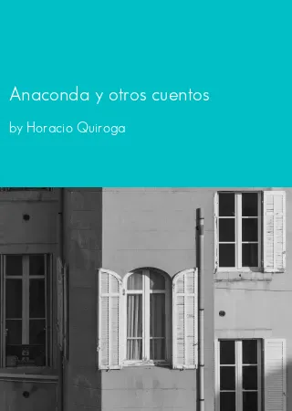 Anaconda y otros cuentos by Horacio Quiroga pdf Book