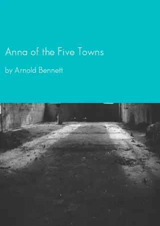 Anna of the Five Towns by Arnold Bennett pdf Book