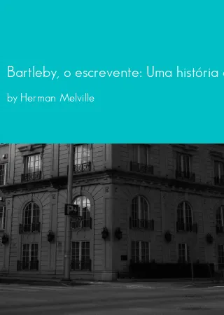 Bartleby, o escrevente: Uma história de Wall Street (Bilíngue) by Herman Melville pdf Book