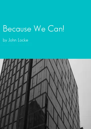 Because We Can! by John Locke pdf Book