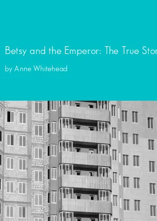 Betsy and the Emperor: The True Story of Napoleon and a Pretty Girl by Anne Whitehead pdf Book