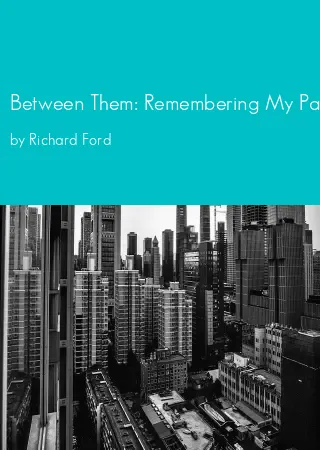 Between Them: Remembering My Parents by Richard Ford pdf Book