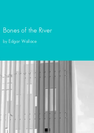 Bones of the River by Edgar Wallace pdf Book