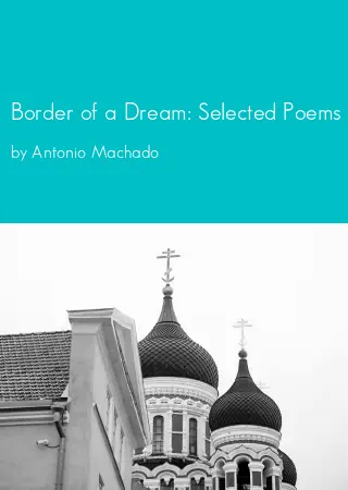 Border of a Dream: Selected Poems of Antonio Machado by Antonio Machado pdf Book