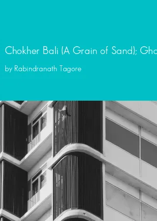 Chokher Bali (A Grain of Sand); Ghare Baire (Home and the World); Chaturanga (Quartet); Yogayog (Nexus); Malancha (The Garden) by Rabindranath Tagore pdf Book