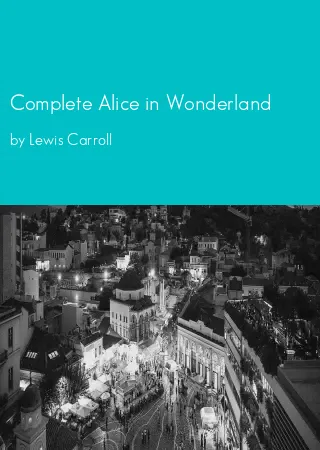 Complete Alice in Wonderland by Lewis Carroll pdf Book