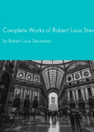 Complete Works of Robert Louis Stevenson by Robert Louis Stevenson pdf Book