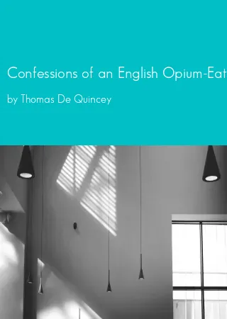 Confessions of an English Opium-Eater [1821] by Thomas De Quincey pdf Book