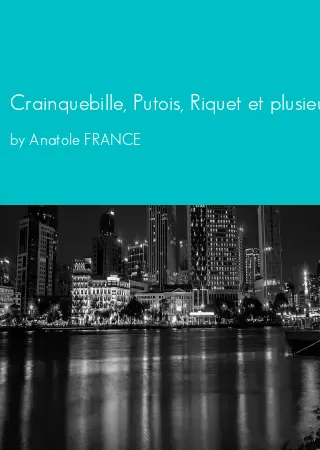 Crainquebille, Putois, Riquet et plusieurs autres récits profitables by Anatole FRANCE pdf Book