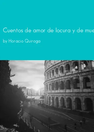 Cuentos de amor de locura y de muerte by Horacio Quiroga pdf Book