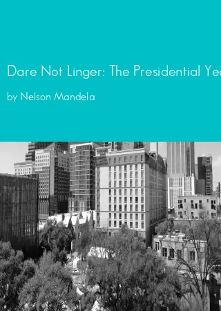 Dare Not Linger: The Presidential Years by Nelson Mandela pdf Book