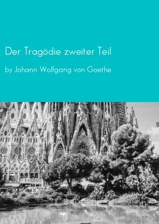 Der Tragödie zweiter Teil by Johann Wolfgang von Goethe pdf Book