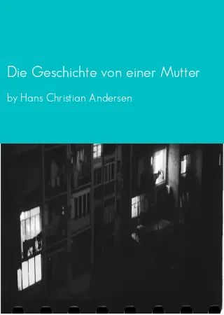 Die Geschichte von einer Mutter by Hans Christian Andersen pdf Book