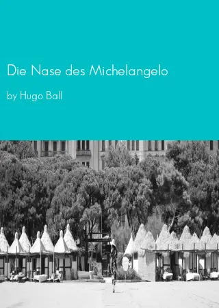 Die Nase des Michelangelo by Hugo Ball pdf Book