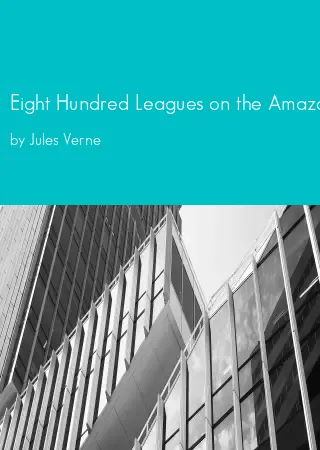 Eight Hundred Leagues on the Amazon by Jules Verne pdf Book