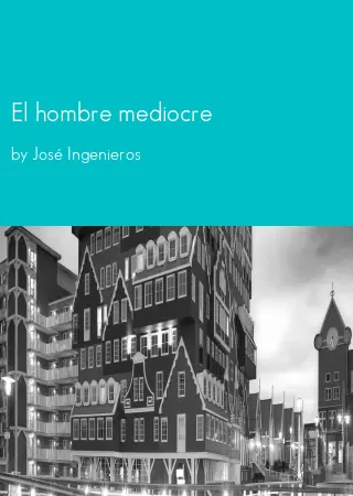 El hombre mediocre by José Ingenieros pdf Book