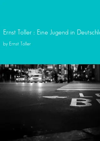 Ernst Toller : Eine Jugend in Deutschland - Autobiographie by Ernst Toller pdf Book