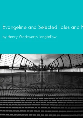 Evangeline and Selected Tales and Poems by Henry Wadsworth Longfellow pdf Book