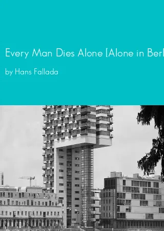 Every Man Dies Alone [Alone in Berlin] by Hans Fallada pdf Book