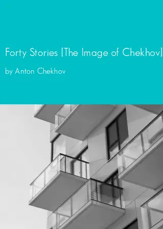 Forty Stories [The Image of Chekhov] by Anton Chekhov pdf Book