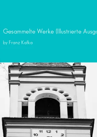 Gesammelte Werke (Illustrierte Ausgabe) by Franz Kafka pdf Book