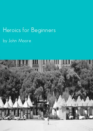 Heroics for Beginners by John Moore pdf Book