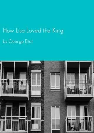 How Lisa Loved the King by George Eliot pdf Book