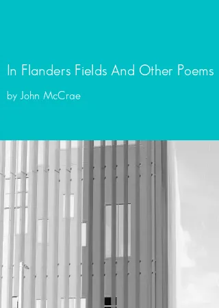 In Flanders Fields And Other Poems by John McCrae pdf Book