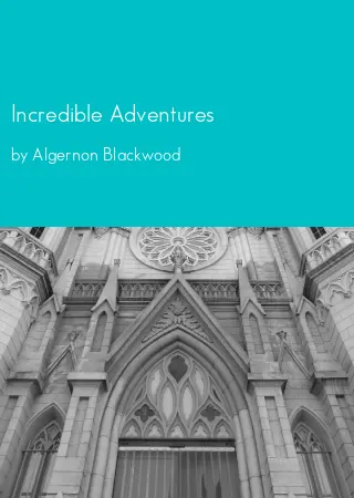 Incredible Adventures by Algernon Blackwood pdf Book