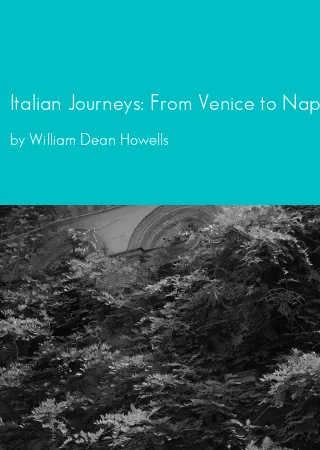 Italian Journeys: From Venice to Naples and Beyond by William Dean Howells pdf Book