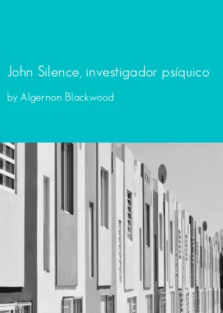 John Silence, investigador psíquico by Algernon Blackwood pdf Book