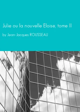 Julie ou la nouvelle Eloise, tome II by Jean-Jacques ROUSSEAU pdf Book