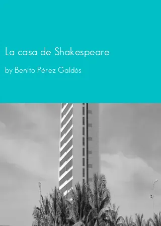 La casa de Shakespeare by Benito Pérez Galdós pdf Book