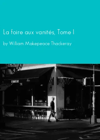 La foire aux vanités, Tome I by William Makepeace Thackeray pdf Book