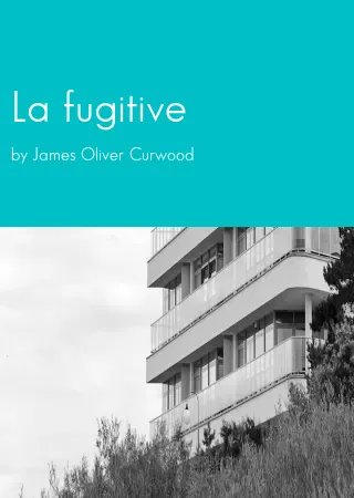 La fugitive by James Oliver Curwood pdf Book