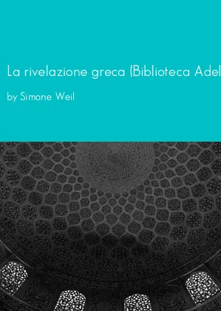 La rivelazione greca (Biblioteca Adelphi) (Italian Edition) by Simone Weil pdf Book