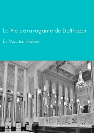 La Vie extravagante de Balthazar by Maurice Leblanc pdf Book