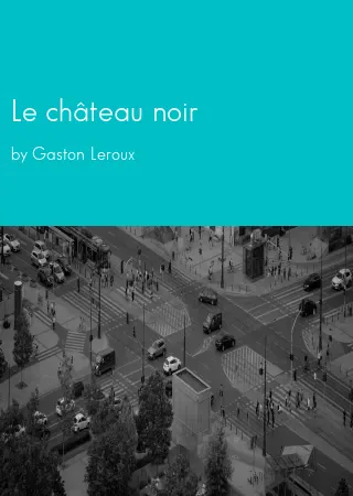 Le château noir by Gaston Leroux pdf Book