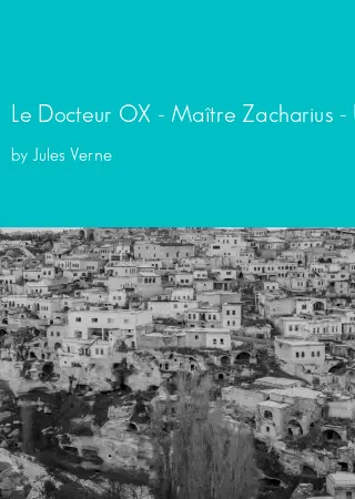 Le Docteur OX - Maître Zacharius - Un Hivernage dans les glaces - Un Drame dans les airs - Quarantième ascension française au Mont-Blanc by Jules Verne pdf Book