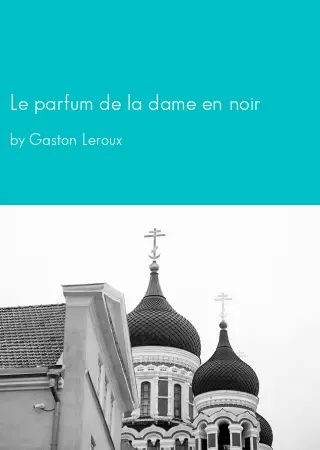 Le parfum de la dame en noir by Gaston Leroux pdf Book