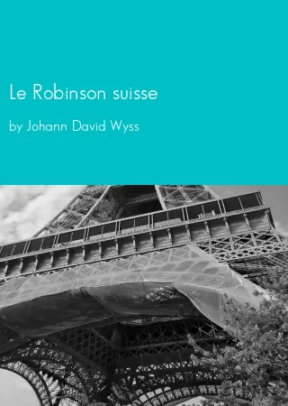 Le Robinson suisse by Johann David Wyss pdf Book