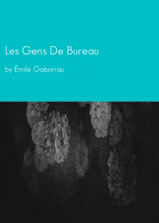 Les Gens De Bureau by Émile Gaboriau pdf Book